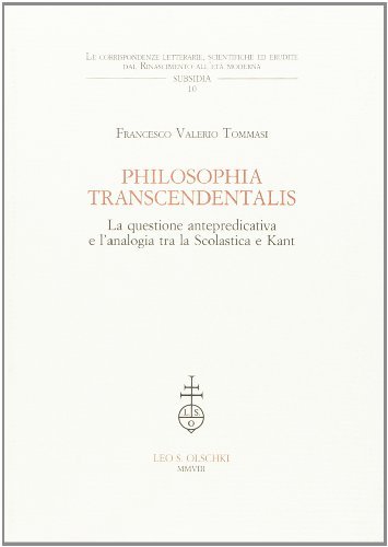 Philosophia transcendentalis. La questione antepredicativa e l'analogia tra la Scolastica e Kant di Francesco V. Tommasi edito da Olschki
