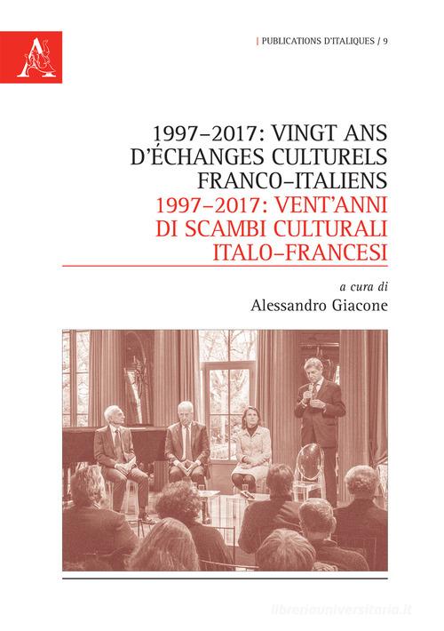 1997-2017: vingt ans d'échanges culturels franco-italiens-1997-2017: vent'anni di scambi culturali italo-francesi edito da Aracne