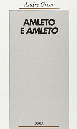 Amleto e Amleto. Una rappresentazione psicoanalitica della rappresentazione di André Green edito da Borla