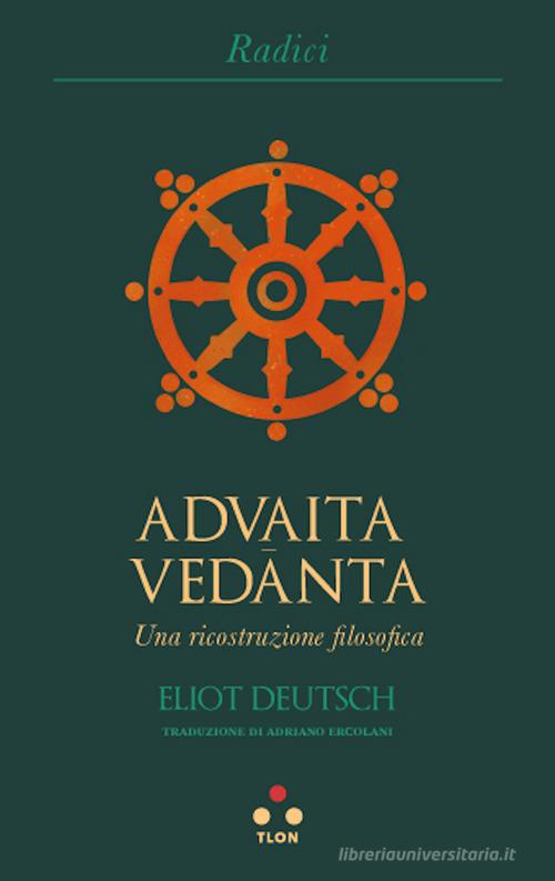 Advaita Vedanta. Una ricostruzione filosofica di Elliot Deutsch edito da Tlon