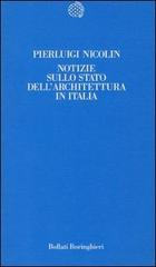 Notizie sullo stato dell'architettura in Italia di Pierluigi Nicolin edito da Bollati Boringhieri