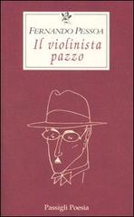 Il violinista pazzo di Fernando Pessoa edito da Passigli