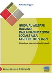 Guida al welfare italiano: dalla pianificazione sociale alla gestione dei servizi. Manuale per operatori del welfare locale di Raffaello Maggian edito da Maggioli Editore