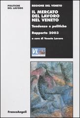 Il mercato del lavoro nel Veneto. Tendenze e politiche. Rapporto 2003 edito da Franco Angeli
