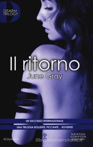 Il ritorno. Disarm trilogy di June Gray edito da Newton Compton Editori