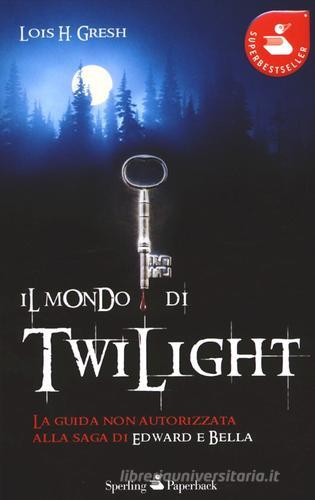 Il mondo di Twilight di Lois H. Gresh edito da Sperling & Kupfer