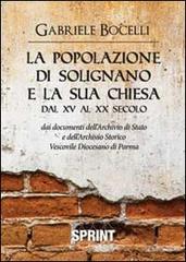 La popolazione di Solignano e la sua chiesa dal XV al XX secolo di Gabriele Bocelli edito da Booksprint