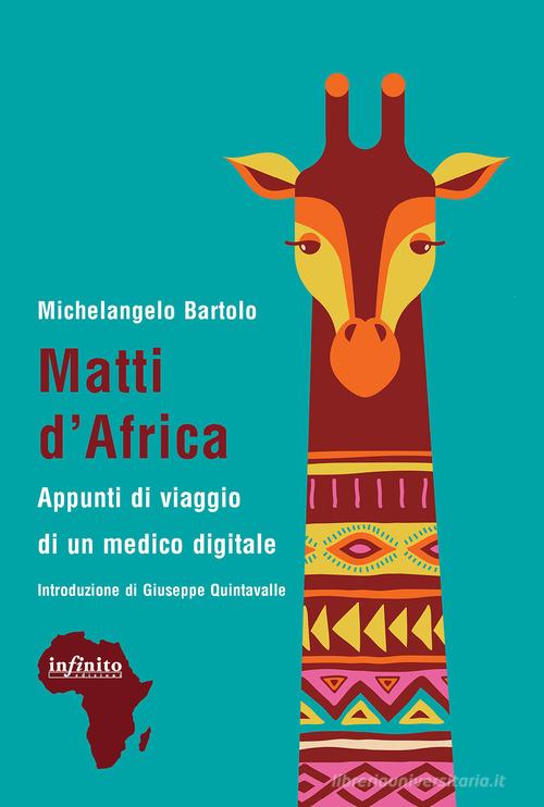Matti d'Africa. Appunti di viaggio di un medico digitale di Michelangelo Bartolo edito da Infinito Edizioni