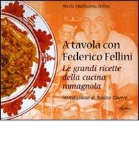 A tavola con Federico Fellini. Le grandi ricette della cucina romagnola di Maddalena Fellini edito da Idea Libri