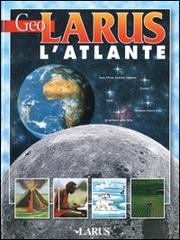 Geo Larus. L'Atlante edito da Larus