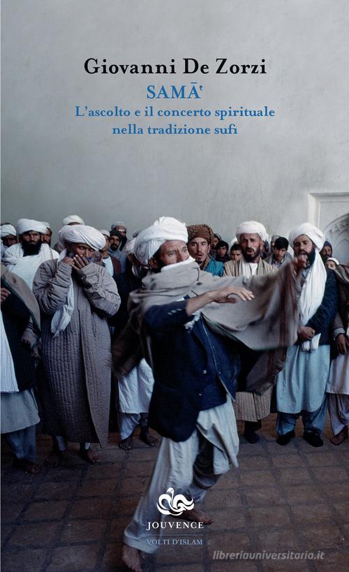 Sama'. L'ascolto e il concerto spirituale nella tradizione sufi di Giovanni De Zorzi edito da Editoriale Jouvence