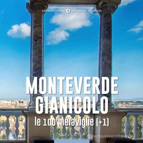 Monteverde-Gianicolo, le 100 meraviglie (+1) edito da Typimedia Editore