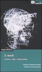 E-work. Lavoro, rete, innovazione di Sergio Bellucci edito da DeriveApprodi