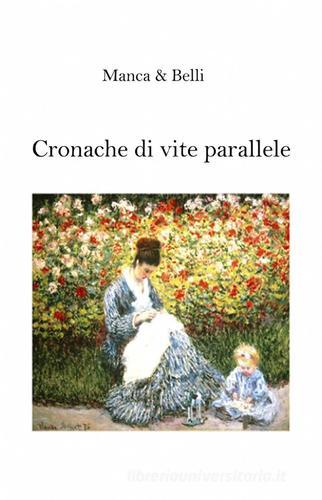 Cronache di vite parallele di Giuseppina Manca, Giuseppe Belli edito da ilmiolibro self publishing