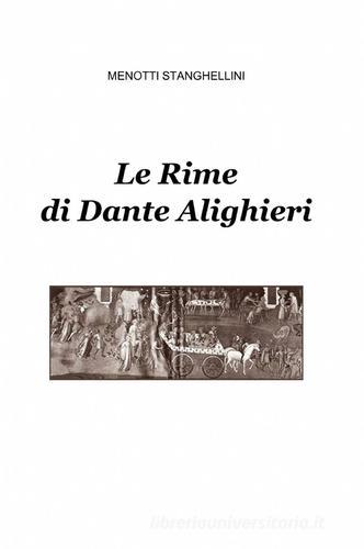 Le rime di Dante Alighieri di Menotti Stanghellini edito da ilmiolibro self publishing