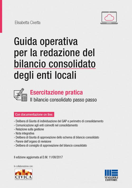 Guida operativa per la redazione del bilancio consolidato degli enti locali di Elisabetta Civetta edito da Maggioli Editore