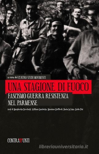 Una stagione di fuoco. Fascismo, guerra, resistenza nel parmense edito da Fedelo's