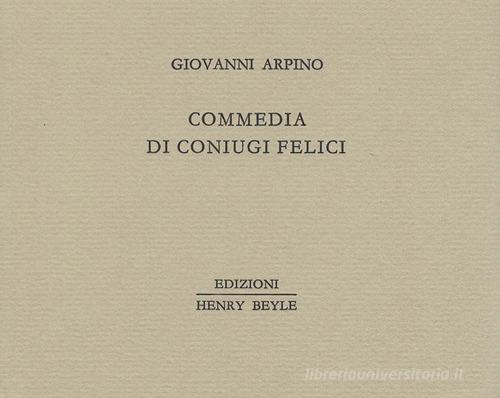Libro Commedia di coniugi felici di Giovanni Arpino Piccoli quaderni di prosa e di invenzione di Henry Beyle