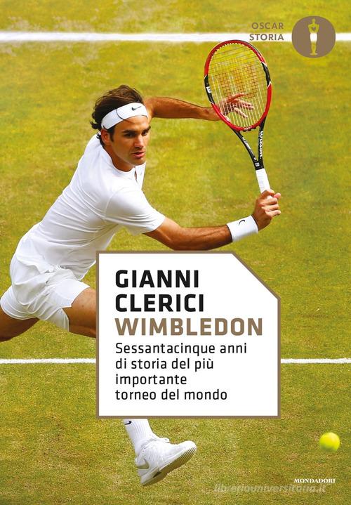 Wimbledon. Sessantacinque anni di storia del più importante torneo del mondo di Gianni Clerici edito da Mondadori