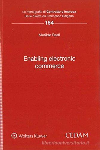 Enabling electronic commerce di Matilde Ratti edito da CEDAM