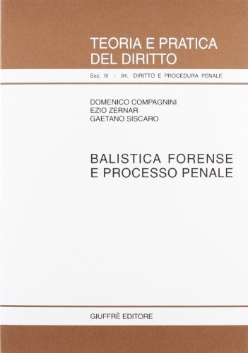 Balistica forense e processo penale di Domenico Compagnini, Ezio Zernar, Gaetano Siscaro edito da Giuffrè