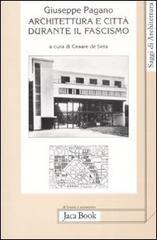 Architettura e città durante il fascismo di Giuseppe Pagano edito da Jaca Book