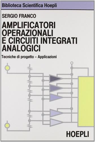 Amplificatori operazionali e circuiti integrati analogici di Sergio Franco edito da Hoepli
