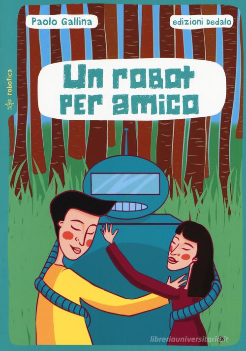 Un robot per amico di Paolo Gallina edito da edizioni Dedalo