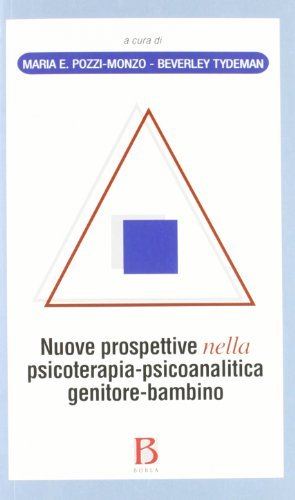 Nuove prospettive nella psicoterapia-psicoanalitica genitore-bambino di Maria E. Pozzi-Monzo, Beverley Tydeman edito da Borla