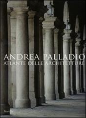 Andrea Palladio. Atlante delle architetture di Pino Guidolotti, Guido Beltramini edito da Marsilio