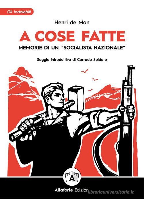 A cose fatte. Memorie di un «socialista nazionale» di Henri de Man edito da Altaforte Edizioni