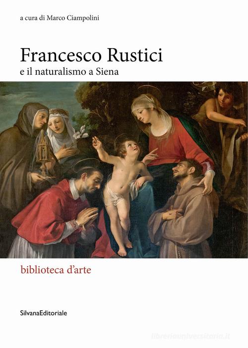 Francesco Rustici e il naturalismo a Siena edito da Silvana