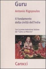 Guru. Il fondamento della civiltà dell'India di Antonio Rigopoulos edito da Carocci