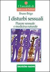 I disturbi sessuali. Piacere sessuale e medicina naturale di Bruno Brigo edito da Tecniche Nuove