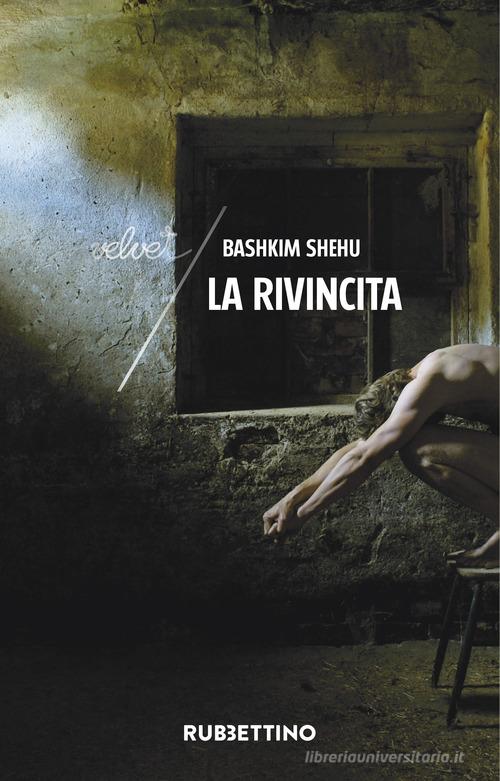 La rivincita di Bashkim Shehu edito da Rubbettino