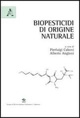 Biopesticidi di origine naturale di Pierluigi Caboni, Alberto Angioni edito da Aracne