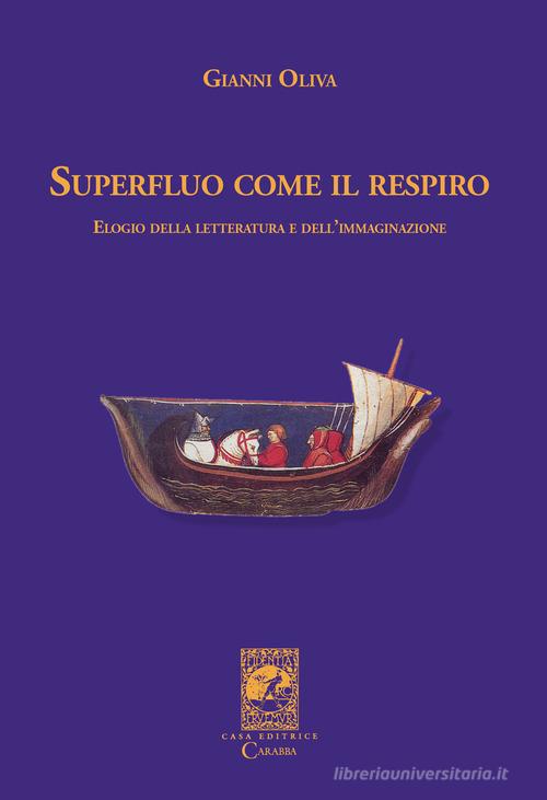 Superfluo come il respiro. Elogio della letteratura e dell'immaginazione di Gianni Oliva edito da Carabba