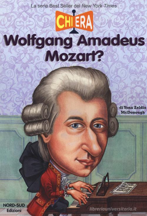Chi era Wolfgang Amadeus Mozart? di Yona Zeldis McDonough edito da Nord-Sud
