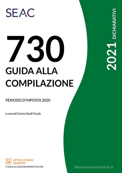 Mod. 730/2021. Guida alla compilazione. Periodo d'imposta 2020 edito da Seac