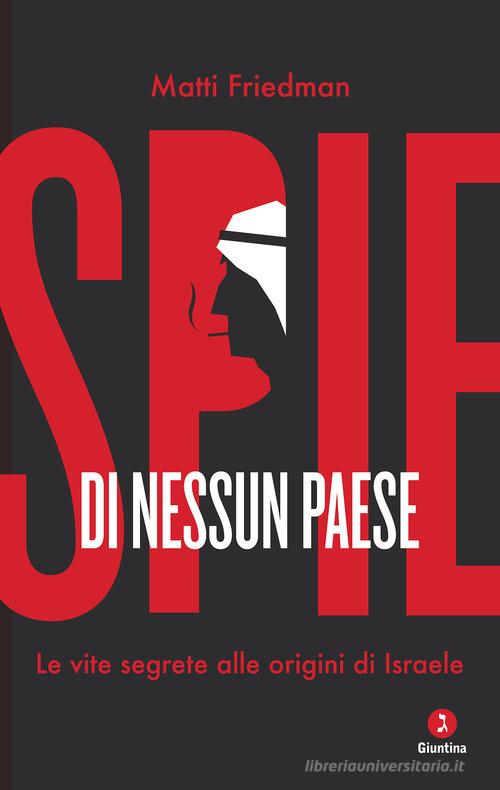 Spie di nessun paese. Le vite segrete alle origini di Israele di Matti Friedman edito da Giuntina