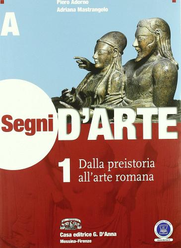 Segni d'arte. Vol. 1A-1B: Dalla preistoria al gotico-Dall'arte paleocristiana al gotico. Per le Scuole superiori. Con espansione online di Piero Adorno, Adriana Mastrangelo edito da D'Anna