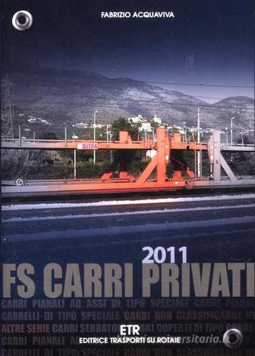FS carri privati 2011 di Fabrizio Acquaviva edito da ETR