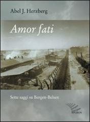 Amor fati. Sette saggi su Bergen-Belsen di Abel J. Herzberg edito da Apeiron Editori