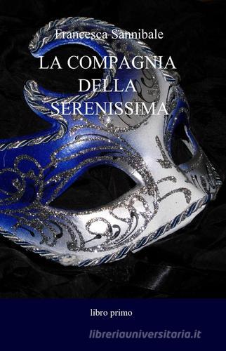 La compagnia della Serenissima di Francesca Sannibale edito da ilmiolibro self publishing