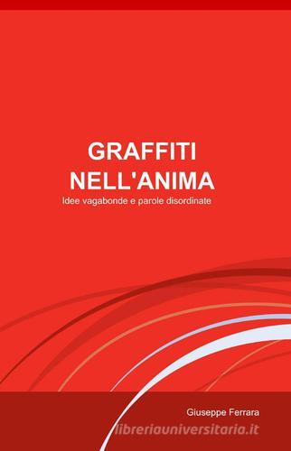 Graffiti nell'anima di Giuseppe Ferrara edito da ilmiolibro self publishing