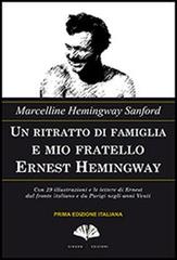 Un ritratto di famiglia e mio fratello Ernest Hemingway di Marcelline Hemingway Sanford edito da Gingko Edizioni