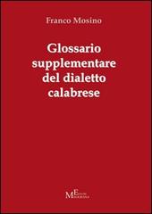 Glossario supplementare del dialetto calabrese di Franco Mosino edito da Meligrana Giuseppe Editore