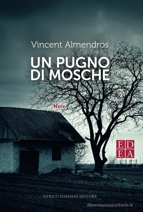 Un pugno di mosche di Vincent Almendros edito da ED-Enrico Damiani Editore