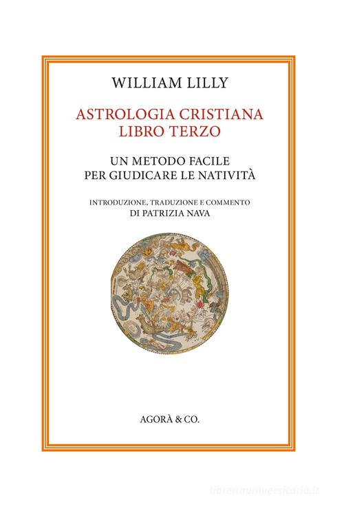 Astrologia cristiana vol.3 di William Lilly edito da Agorà & Co. (Lugano)