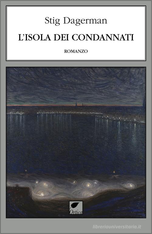 Libro L'isola dei condannati di Stig Dagerman Le erbacce di Ortica Editrice